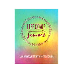 Life Goals Journal: Transform Your Life With Positive Change